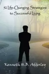 52 Life-Changing Strategies to Successful Living - Kenneth H.B. Adderley