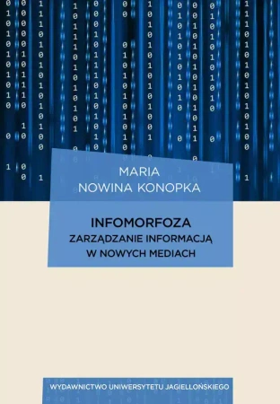 Infomorfoza. Zarządzanie informacją w nowych mediach - Maria Nowina Konopka
