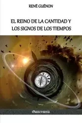 El Reino de la Cantidad y los Signos de los Tiempos - Guénon René