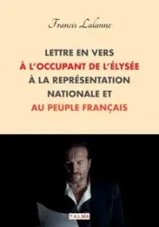 Lettre en vers à l'occupant de l'Élysée, à la Représentation nationale et au peuple français - Francis Lalanne