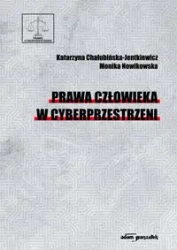 Prawa człowieka w cyberprzestrzeni - Katarzyna Chałubińska-Jentkiewicz, Monika Nowikow