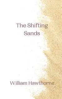The Shifting Sands - William Hawthorne