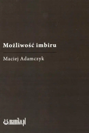 Możliwość imbiru - Maciej Adamczyk