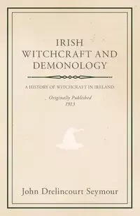Irish Witchcraft and Demonology - Seymour John Drelincourt