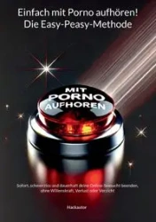 Einfach mit Porno aufhören! Die Easy-Peasy-Methode - Autor Hack