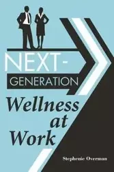Next-Generation Wellness at Work - Stephenie Overman