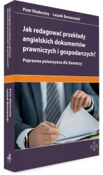 Jak redagować przekłady angielskich dokumentów prawniczych i gospodarczych? Poprawna polszczyzna dla tłumaczy - Leszek Berezowski, Piotr Kładoczny