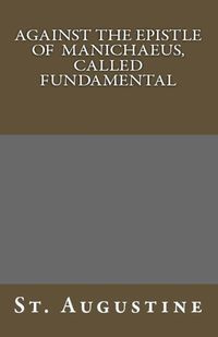 Against The Epistle of Manichaeus, Called Fundamental - Augustine St.