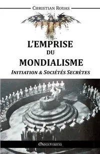 L'Emprise du Mondialisme - Initiation & Sociétés Secrètes - Christian Rouas