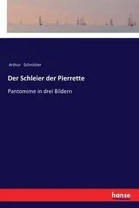 Der Schleier der Pierrette - Arthur Schnitzler