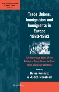 Trade Unions, Immigration, and Immigrants in Europe, 1960-1993 - Penninx Rinus