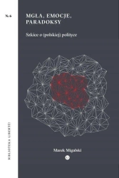 Mgła, emocje, paradoksy - Marek Migalski