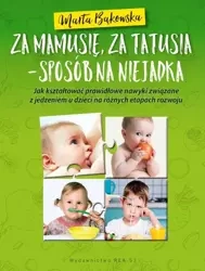 Za mamusię, za tatusia - sposób na niejadka - Marta Bąkowska