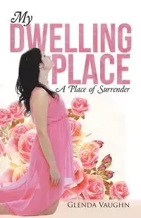 My Dwelling Place - Vaughn Glenda