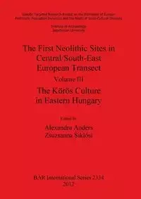 The First Neolithic Sites in Central/South-East European Transect. Volume III - Anders Alexandra