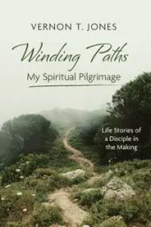 Winding Paths-My Spiritual Pilgrimage - Vernon T. Jones