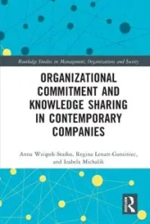 Organizational Commitment and Knowledge Sharing in Contemporary Companies - Anna Wziątek-Staśko