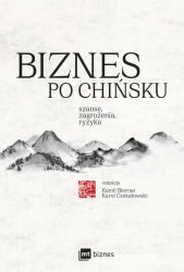 Biznes po chińsku. Szanse, zagrożenia, ryzyka - Kamil Biernat
