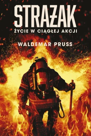 eBook Strażak. Życie w ciągłej akcji - Waldemar Pruss mobi epub