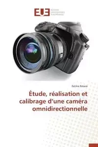 Étude, réalisation et calibrage d une caméra omnidirectionnelle - AMARA-F