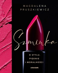Szminka. O stylu, pięknie i moralności - Magdalena Pruszkiewicz