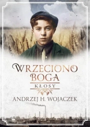 Wrzeciono Boga T.1 Kłosy - Andrzej H. Wojaczek