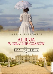 eBook Alicja w krainie czasów. Czas zaklęty. Tom 1 - Ałbena Grabowska epub mobi