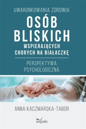 Uwarunkowania zdrowia osób bliskich wspierających - Anna Kaczmarska-Tabor