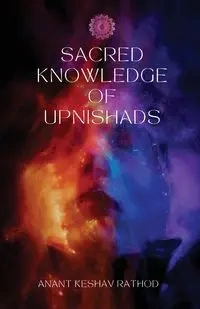 Sacred Knowledge of the Upanishads - Rathod Anant Keshav