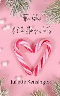 The Glow of Christmas Hearts - Juliette Kensington