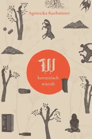 W korzeniach wierzb - Agnieszka Kuchmister