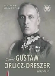 Generał Gustaw Orlicz-Dreszer 1889-1936 - Piotr Kardela, Marcin Kruszyński