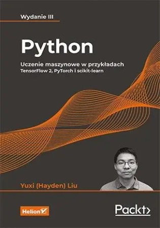 Python. Uczenie maszynowe w przykładach w.3 - Yuxi (Hayden) Liu