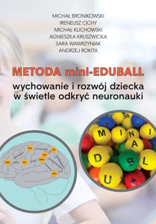 eBook Metoda mini-EduBall. Wychowanie i rozwój dziecka w świetle odkryć neuronauki - Michał Bronikowski, Ireneusz Cichy, Michał Klichowski, Agnieszka Kruszwicka, Sara Wawrzyniak, Andrzej Rokita