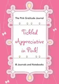Tickled Appreciative in Pink! - The Pink Gratitude Journal - @ Journals and Notebooks