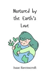 Nurtured by the Earth's Love - Isaac Ravenscroft