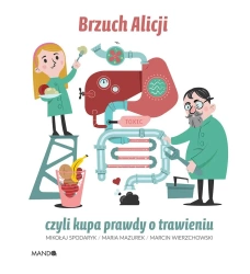 Brzuch Alicji czyli kupa prawdy o trawieniu - Maria Mazurek, Mikołaj Spodaryk