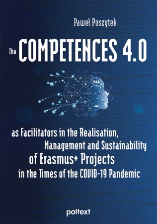 eBook The Competences 4.0 as Facilitators in the Realisation, Management and Sustainability of Erasmus+ Projects in the Times of the COVID-19 Pandemic - Paweł Poszytek epub mobi
