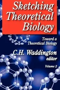 Sketching Theoretical Biology - Waddington C. H.