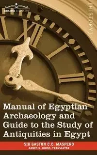 Manual of Egyptian Archaeology and Guide to the Study of Antiquities in Egypt - Gaston Camille Charles Maspero