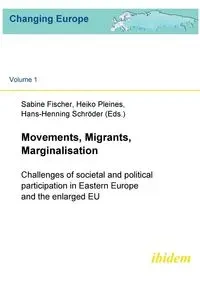 Movements, Migrants, Marginalisation. Challenges of societal and political participation in Eastern Europe and the enlarged EU - Fischer Sabine