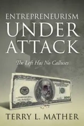 Entrepreneurism Under Attack - Terry L. Mather