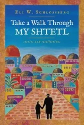 Take a Walk Through My Shtetl - Eli W. Schlossberg