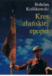 Kres ułańskiej epopei - BOHDAN KRÓLIKOWSKI