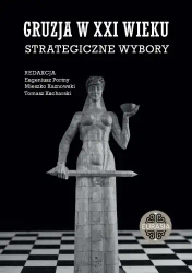 Gruzja w XXI wieku. Strategiczne wybory - Eugeniusz Portny, Mieszko Kaznowski, Tomasz Kucharski