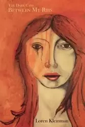The Dark Cave Between My Ribs - Loren Kleinman