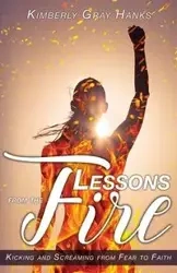 Lessons from the Fire - Kimberly Hanks Gray