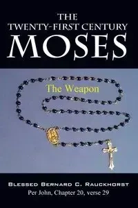 The Twenty-First Century Moses - Bernard C. Rauckhorst