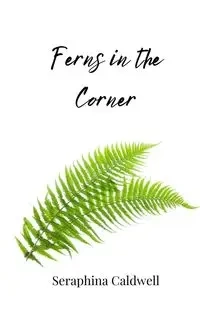 Ferns in the Corner - Caldwell Seraphina