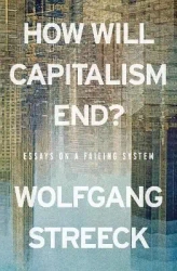 How will capitalism end? Essays on a failing system wer. angielska - Wolfgang Streeck
